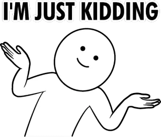 💁‍♀️ I'M JUST KIDDING stick figure, shrugging, humor, kidding, cartoon, sarcasm telegram sticker