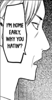 ❓ I'M HOME EARLY, WHY YOU HATIN'? Manga, Mann, Dialog, Sprechblase, Gruß, Früh, Zuhause telegram sticker