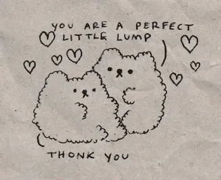 🥰 YOU ARE A PERFECT LITTLE LUMP
THONK YOU 可爱, 块, 爱心, 动物, 谢谢 whatsapp sticker