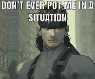 😶 Solid Snake Metal Gear Solid DON'T EVER PUT ME IN A SITUATION jeu vidéo, soldat, action, infiltration telegram sticker