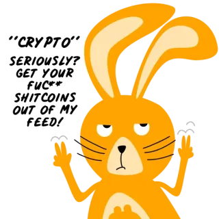 🙄 "CRYPTO"
SERIOUSLY?
GET YOUR
FUC**
SHITCOINS
OUT OF MY
FEED! crypto, rabbit, meme, offensive, cartoon, cryptocurrency telegram sticker