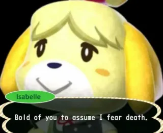 😎 Isabelle Animal Crossing Bold of you to assume I fear death. Isabelle, Animal Crossing, Videojuego, Intrépido/a, Meme telegram sticker