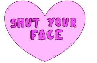 😑 SHUT YOUR FACE shut up, insult, heart, pink, rude, slang telegram sticker