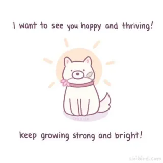 🐝 I want to see you happy and thriving!
keep growing strong and bright!
chibird.com милый, собака, поддержка, счастливый, процветающий, позитивный, мотивационный whatsapp sticker