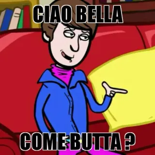 😊 CIAO BELLA COME BUTTA? Cartone animato, Italiano, Saluto, Ciao Bella, Come Butta telegram sticker