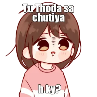 🤔 Tu Thoda sa chutiya h ky? cartone animato, offensivo, insulto, hindi, ragazza, anime whatsapp sticker