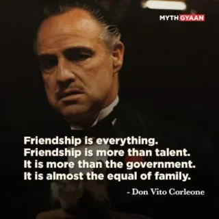 😎 Don Vito Corleone The Godfather Friendship is everything. Friendship is more than talent. It is more than the government. It is almost the equal of family. - Don Vito Corleone amitié, famille, citations, film, parrain telegram sticker