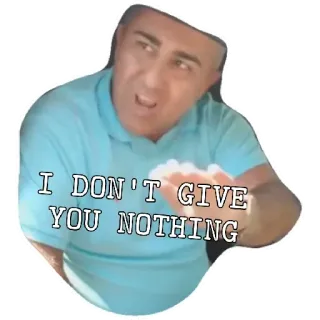 😁 I DON'T GIVE YOU NOTHING man, gebaar, gezegde whatsapp sticker