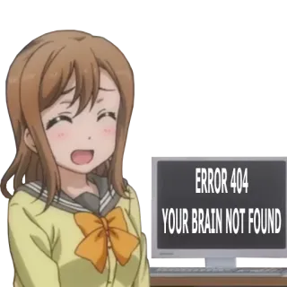 😠 ERROR 404
YOUR BRAIN NOT FOUND error message, 404 error, brain, funny, meme, anime girl telegram sticker