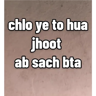 😏 chlo ye to hua
jhoot
ab sach bta Hindi, Teks, Pernyataan, Pertanyaan whatsapp sticker