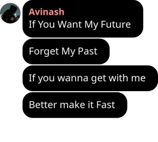 🖤 If You Want My Future
Forget My Past
If you wanna get with me
Better make it Fast telegram sticker