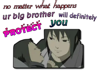 ❤ Sasuke no matter what happens
ur big brother will definitely
PROTECT you anime, saudara, keluarga, melindungi, cinta telegram sticker