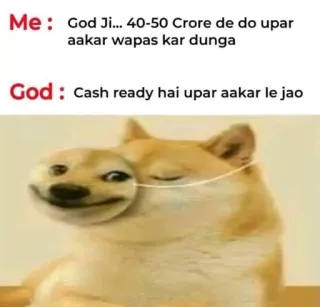 🫠 Doge Doge Meme Me : God Ji... 40-50 Crore de do upar aakar wapas kar dunga God : Cash ready hai upar aakar le jao doge, meme, funny, god, money, heaven, joke, hindi telegram sticker
