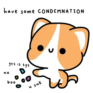 👇 HAVE SOME CONDEMNATION
get lit tgt
ino
boo
u suk cat, cute, condemnation, offensive, sticker telegram sticker