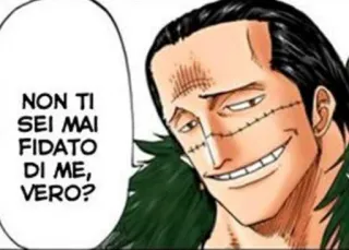😁 Crocodile One Piece NON TI SEI MAI FIDATO DI ME, VERO? Anime, One Piece, Crocodile, Bösewicht, Italienisch, Dialog telegram sticker