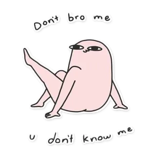 ✋ Don't bro me
u don't know me Kartun, Humor, Meme, Lucu, Sosial, Slang Internet telegram sticker
