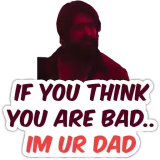 😎 IF YOU THINK YOU ARE BAD.. IM UR DAD Meme, Lucu, Lelucon, Hinaan, Kamu jelek, Aku ayahmu, Humor telegram sticker