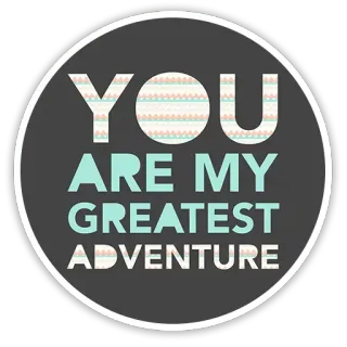 🏕 YOU ARE MY GREATEST ADVENTURE love, adventure, message, romantic, inspirational telegram sticker