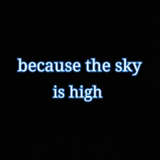 😝 because the sky is high ciel, haut, citations, inspiration whatsapp sticker
