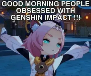 🌅 Genshin Impact GOOD MORNING PEOPLE OBSESSED WITH GENSHIN IMPACT !!! genshin impact, anime, game, morning, character telegram sticker