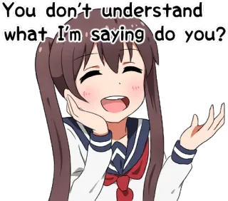 😸 You don't understand what I'm saying do you? anime, manga, cute, question, japanese, girl, expression telegram sticker