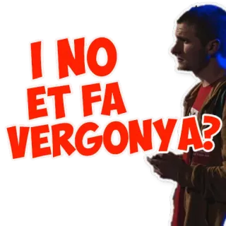 🤬 I NO ET FA VERGONYA? выражение, вопрос, каталанский, стыд, тебе не стыдно?, стикер whatsapp sticker