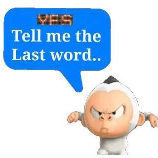 👍 YES
Tell me the
Last word.. angry, cartoon, last word, argument, challenge, monkey telegram sticker