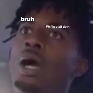 🦋 bruh
Wtf is y'all doin wtf, bruh, funny, meme, shocked, surprised telegram sticker