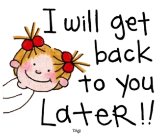 🤣 I will get back to you Later!! desenho animado, menina, mais tarde, texto, declaração, infantil whatsapp sticker