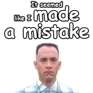 ❌ Forrest Gump It seemed like I made a mistake Forrest Gump, mistake, movie, Tom Hanks, quotes, funny telegram sticker