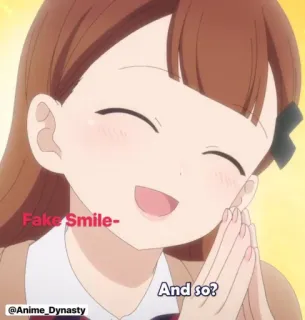 😌 Fake Smile- 
And so? Anime, Glimlach, Cartoon, Meisje, Schattig telegram sticker