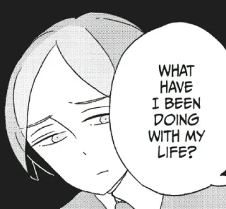 😕 WHAT HAVE I BEEN DOING WITH MY LIFE? Anime, Manga, Sinn des Lebens?, Sprechblase telegram sticker