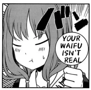 😤 YOUR WAIFU ISN'T REAL Аниме, Вайфу, Мем, Отаку, Манга, Прикол, Мультфильм whatsapp sticker