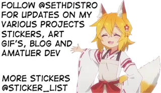 ℹ️ FOLLOW @SETHDISTRO
FOR UPDATES ON MY
VARIOUS PROJECTS
STICKERS, ART
GIF'S, BLOG AND
AMATUER DEV
MORE STICKERS
@STICKER_LIST Anime, Volpe, Adesivi, Arte, Progetti telegram sticker