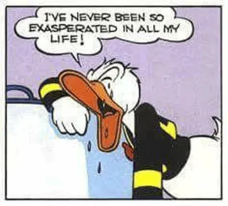 😭 Donald Duck I'VE NEVER BEEN SO EXASPERATED IN ALL MY LIFE! Paperino, Cartone animato, Esasperato, Fumetto, Frustrato whatsapp sticker
