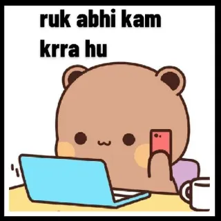 📱 ruk abhi kam krra hu bear, laptop, working, cartoon whatsapp sticker