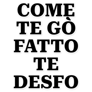 🤬 COME
TE GÒ
FATTO
TE
DESFO italian, text, black and white telegram sticker