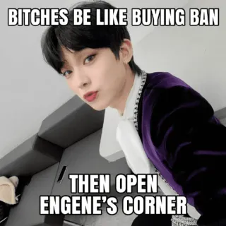 🧐 BITCHES BE LIKE BUYING BAN

THEN OPEN ENGENE'S CORNER meme, offensive, text telegram sticker