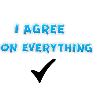 🐶 I AGREE
ON EVERYTHING agreement, consent, yes, check, agree whatsapp sticker