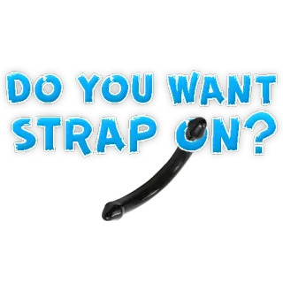 😛 DO YOU WANT STRAP ON? seksual, mainan, strap-on, dewasa, pertanyaan telegram sticker