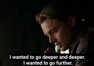 🔲 I wanted to go deeper and deeper. I wanted to go further. Zitat, Leonardo DiCaprio, Film, traurig whatsapp sticker