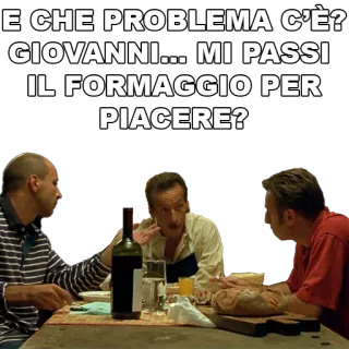 🧀 E CHE PROBLEMA C'È? GIOVANNI... MI PASSI IL FORMAGGIO PER PIACERE? italien, fromage, amis, vin, table, repas whatsapp sticker