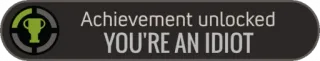 🤪 Achievement unlocked
YOU'RE AN IDIOT achievement, idiot, game, funny, sarcastic telegram sticker