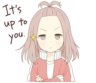 😠 It's up to you. Anime, Mädchen, Cartoon, Rosa, Attitüde whatsapp sticker