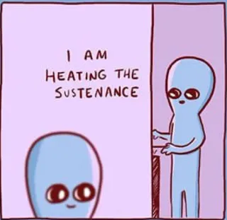 🍳 I AM HEATING THE SUSTENANCE 宇宙人, 食べ物, 食品, 暖房, 漫画, ユーモア telegram sticker