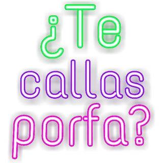 🙄 ¿Te callas porfa? te callas, callas, shut up, neon, ask, please whatsapp sticker