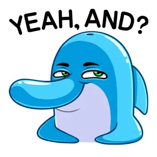 😏 YEAH, AND? дельфин, мультфильм, животное, наклейка, синий telegram sticker