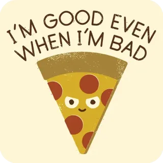 😰 I'M GOOD EVEN WHEN I'M BAD Пицца, Мультфильм, Еда, Юмор, Сарказм, Смешной, Кусок telegram sticker