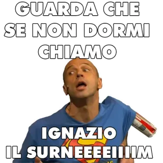 🆘 GUARDA CHE
SE NON DORMI
CHIAMO
IGNAZIO
IL SURNEEEEIIIIM drôle, sommeil, italien, mème whatsapp sticker
