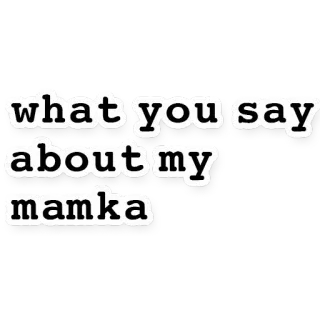 😡 what you say about my mamka Mama, Beleidigung, Witz, Humor telegram sticker